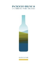 Incrocio Bruni 54. Un vitigno marchigiano - Raffaele Papi