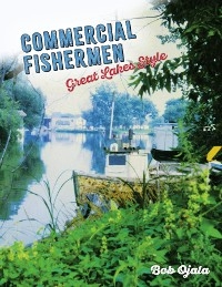 COMMERCIAL FISHERMEN - GREAT LAKES STYLE - Bob Ojala