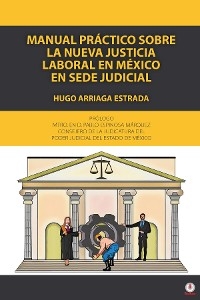 Manual práctico sobre la nueva justicia laboral en México en sede judicial