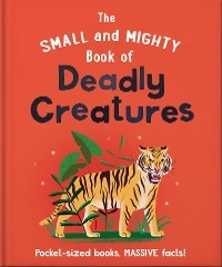 Small and Mighty Book of Deadly Creatures -  Oh