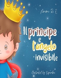Il principe e l&rsquo;angelo invisibile - Noemi R. E.