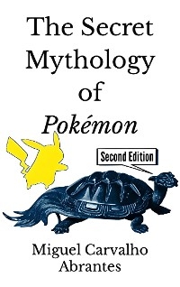 The Secret Mythology of Pok&eacute;mon - Miguel Carvalho Abrantes