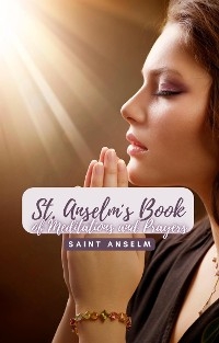 Saint Anselm&acute;s Book of Meditations and Prayers - Saint Anselm
