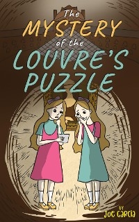 The Mystery of the Louvre’s Puzzle (Kids Full-Length Mystery Adventure Book 1)