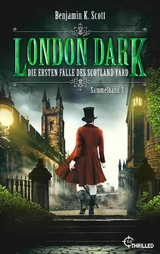 London Dark - Die ersten F&auml;lle des Scotland Yard - Benjamin K. Scott
