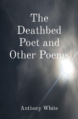 The Deathbed Poet and Other Poems - Anthony White