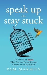 Speak Up or Stay Stuck - Pam Marmon