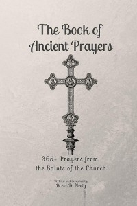 The Book of Ancient Prayers - Brent D. Neely