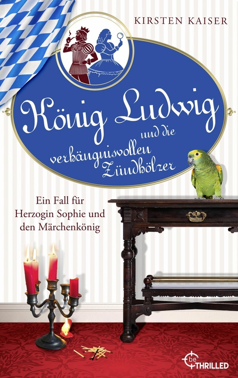 K&ouml;nig Ludwig und die verh&auml;ngnisvollen Z&uuml;ndh&ouml;lzer -  Kirsten Kaiser