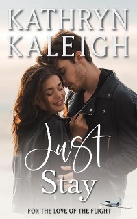Just Stay - Kathryn Kaleigh