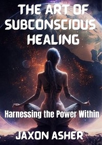 The Art of Subconscious Healing