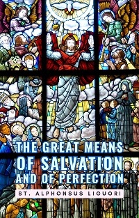 The Great Means Of Salvation And Of Perfection