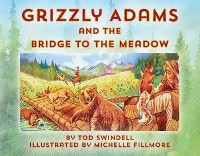 Grizzly Adams and The Bridge To The Meadow - Tod Swindell