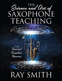 Science and Art of Saxophone Teaching -  Ray Smith