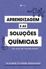 Aprendizagem e as Solu&ccedil;&otilde;es Qu&iacute;micas - Glauber Oliveira Benjamim