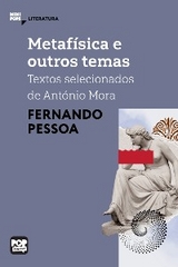 Metaf&iacute;sica e outros temas: Textos selecionados de Ant&oacute;nio Mora - Fernando Pessoa