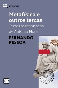 Metaf&iacute;sica e outros temas: Textos selecionados de Ant&oacute;nio Mora - Fernando Pessoa