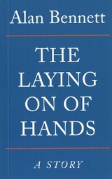 The Laying On Of Hands - Alan Bennett