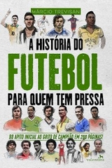 A Hist&oacute;ria do Futebol para Quem Tem Pressa - M&aacute;rcio Trevisan