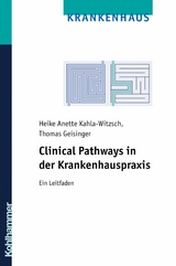 Clinical Pathways in der Krankenhauspraxis - Thomas Geisinger, Heike Anette Kahla-Witzsch