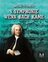 V. Symphonie   Wenn Bach k&auml;me - Michael Floredo