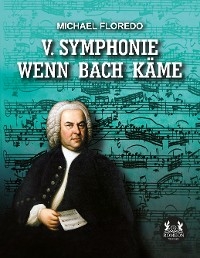 V. Symphonie   Wenn Bach käme