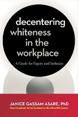 Decentering Whiteness in the Workplace - Janice Gassam Asare