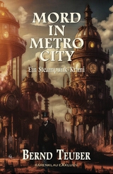 Mord in Metrocity &ndash; Ein Steampunk-Krimi - Bernd Teuber