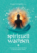 Spirituell wachsen -  Diana Hochgr&auml;fe,  Bettina Wegner,  Blandina Gellrich,  Camilla Petereit,  Catalina Breidler,  Silvia Wenz