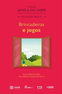 Cole&ccedil;&atilde;o Janela do Saber &ndash; Brincadeiras e Jogos - Camila Mar&ccedil;al de Melo, Katia Ethi&eacute;nne Esteves dos Santos