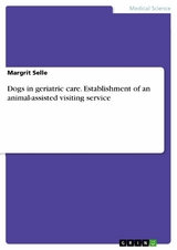 Dogs in geriatric care. Establishment of an animal-assisted visiting service - Margrit Selle