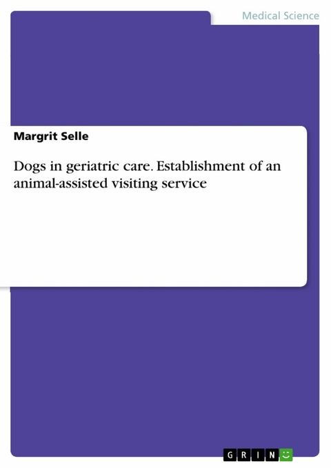 Dogs in geriatric care. Establishment of an animal-assisted visiting service - Margrit Selle