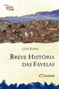 Breve hist&oacute;ria das favelas -  Kehl Luis