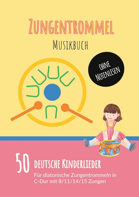 Zungentrommel Musikbuch: 50 Deutsche Kinderlieder - spielen nach Zahlen f&uuml;r diatonische Zungentrommeln (C-Dur) mit 8 / 11 / 14 / 15 Zungen - ohne Notenlesen - 