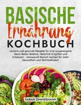 Basische Ern&auml;hrung Kochbuch - Sarah Zimmermann