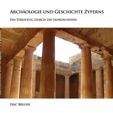 Arch&auml;ologie und Geschichte Zyperns - Eric Breuer
