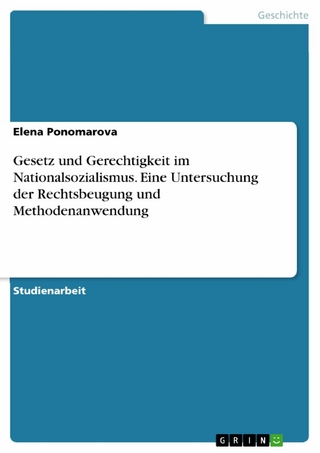 Gesetz und Gerechtigkeit im Nationalsozialismus. Eine Untersuchung der Rechtsbeugung und Methodenanwendung