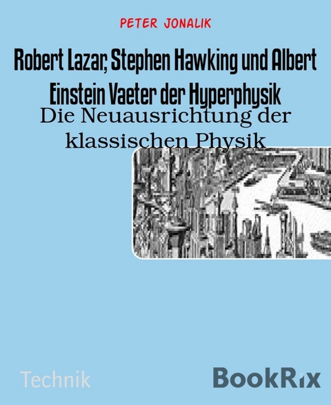 Robert Lazar, Stephen Hawking und Albert Einstein Vaeter der Hyperphysik - Peter Jonalik