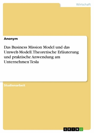 Das Business Mission Model und das Umwelt-Modell. Theoretische Erläuterung und praktische Anwendung am Unternehmen Tesla