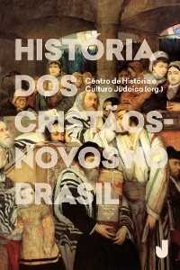 Hist&oacute;ria dos crist&atilde;os-novos no Brasil -  Centro de Hist&oacute;ria e Cultura Judaica