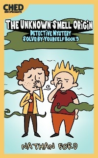 The Unknown Smell Origin (Detective Mystery Solve-By-Yourself Book 5)(Full Length Chapter Books for Kids Ages 6-12) (Includes Children Educational Worksheets)