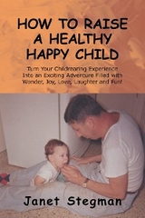 How to Raise a Healthy Happy Child - Janet Stegman