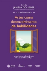 Cole&ccedil;&atilde;o Janela do Saber &ndash; Artes como Desenvolvimento de Habilidades - Leilane Antunes de Souza Granato, Maria Elisabeth Blanck Miguel