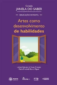 Cole&ccedil;&atilde;o Janela do Saber &ndash; Artes como Desenvolvimento de Habilidades - Leilane Antunes de Souza Granato, Maria Elisabeth Blanck Miguel