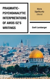 Pragmatic-Psychoanalytic Interpretations of Amos Oz's Writings -  Dorit Lemberger