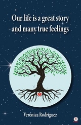 Our Life Is A Great Story And Many True Feelings - Ver&oacute;nica Rodr&iacute;guez