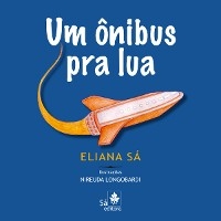 Um &ocirc;nibus pra lua - Eliana S&aacute;