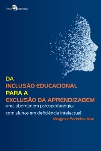 Da Inclusão Educacional Para a Exclusão da Aprendizagem