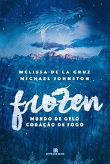 Frozen - Mundo de gelo, cora&ccedil;&atilde;o de fogo - vol. 1 - Melissa De la Cruz, Michael Johnston