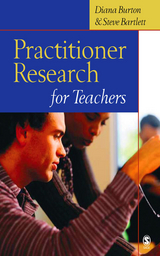 Practitioner Research for Teachers - Diana M Burton, Steve Bartlett
